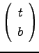 $\left(\begin{array}{c}
t \\
b \\
\end{array}\right)$