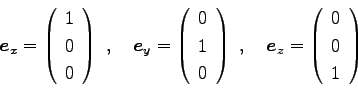 \begin{displaymath}
{\boldsymbol e}_x=\left(
\begin{array}{c}
1 \\
0 \\
0...
...
\begin{array}{c}
0 \\
0 \\
1 \\
\end{array}\right)
\end{displaymath}