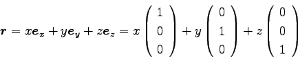 \begin{displaymath}
{\boldsymbol r}=x {\boldsymbol e}_x + y {\boldsymbol e}_y +...
...
\begin{array}{c}
0 \\
0 \\
1 \\
\end{array}\right)
\end{displaymath}