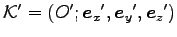 ${\cal K}^\prime=(O^\prime; {{\boldsymbol e}_x}^\prime, {{\boldsymbol e}_y}^\prime, {{\boldsymbol e}_z}^\prime)$