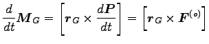 $\displaystyle \frac{d}{dt}{\boldsymbol M}_G=\left[{\boldsymbol r}_G \times \fra...
...ol P}}{dt} \right]
=\left[{\boldsymbol r}_G \times {\boldsymbol F}^{(o)}\right]$