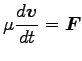 $\displaystyle \mu \frac{d {\boldsymbol v}}{dt}={\boldsymbol F}$