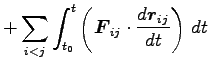 $\displaystyle +\sum_{i<j} \int^t_{t_0} \left({\boldsymbol F}_{ij}\cdot
\frac{d {\boldsymbol r}_{ij}}{dt}\right) dt$