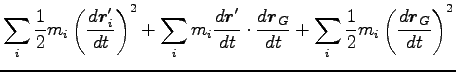 $\displaystyle \sum_i\frac{1}{2}m_i \left(\frac{d{\boldsymbol r}^\prime_i}{dt}\r...
...ol r}_G}{dt}
+\sum_i\frac{1}{2}m_i \left(\frac{d{\boldsymbol r}_G}{dt}\right)^2$