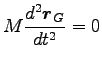 $\displaystyle M \frac{d^2 {\boldsymbol r}_G}{dt^2}=0$