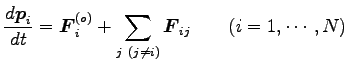 $\displaystyle \frac{d {\boldsymbol p}_i}{dt}={\boldsymbol F}^{(o)}_i+\sum_{j (j \neq i)} {\boldsymbol F}_{ij}
\qquad (i=1,\cdots, N)$