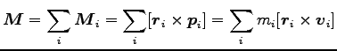 $\displaystyle {\boldsymbol M}=\sum_i {\boldsymbol M}_i=\sum_i [{\boldsymbol r}_...
...mes {\boldsymbol p}_i]
=\sum_i m_i [{\boldsymbol r}_i \times {\boldsymbol v}_i]$