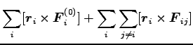 $\displaystyle \sum_i [{\boldsymbol r}_i \times {\boldsymbol F}^{(0)}_i]
+\sum_i \sum_{j\neq i} [{\boldsymbol r}_i \times {\boldsymbol F}_{ij}]$