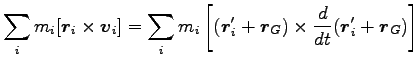 $\displaystyle \sum_i m_i [{\boldsymbol r}_i \times {\boldsymbol v}_i]
=\sum_i m...
...l r}_G) \times \frac{d}{dt}
({\boldsymbol r}^\prime_i+{\boldsymbol r}_G)\right]$