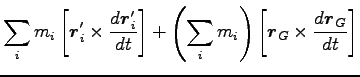 $\displaystyle \sum_i m_i \left[{\boldsymbol r}^\prime_i \times \frac{d {\boldsy...
... m_i\right)\left[{\boldsymbol r}_G \times \frac{d {\boldsymbol r}_G}{dt}\right]$