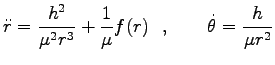 $\displaystyle \ddot{r}=\frac{h^2}{\mu^2 r^3}+\frac{1}{\mu}f(r)\ \ ,
\qquad
\dot{\theta}=\frac{h}{\mu r^2}$