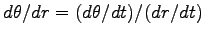 $ d\theta/dr=(d\theta/dt)/(dr/dt)$