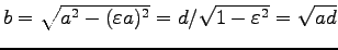 $ b=\sqrt{a^2-(\varepsilon a)^2}
=d/\sqrt{1-\varepsilon^2}=\sqrt{ad}$