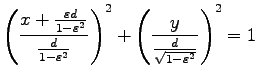 $\displaystyle \left(\frac{x+\frac{\varepsilon d}{1-\varepsilon^2}}
{\frac{d}{1-...
...silon^2}}\right)^2
+\left(\frac{y}{\frac{d}{\sqrt{1-\varepsilon^2}}}\right)^2=1$