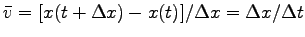 $ \bar{v}=[x(t+\Delta x)-x(t)]/\Delta x=\Delta x/\Delta t$