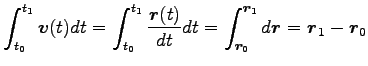 $\displaystyle \int^{t_1}_{t_0} {\boldsymbol v}(t) dt
=\int^{t_1}_{t_0} \frac{{\...
...r}_1}_{{\boldsymbol r}_0} d {\boldsymbol r}={\boldsymbol r}_1-{\boldsymbol r}_0$