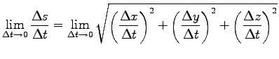 $\displaystyle \lim_{\Delta t \rightarrow 0}\frac{\Delta s}{\Delta t}
=\lim_{\De...
...t(\frac{\Delta y}{\Delta t}\right)^2
+\left(\frac{\Delta z}{\Delta t}\right)^2}$