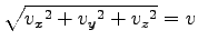 $\displaystyle \sqrt{{v_x}^2+{v_y}^2+{v_z}^2}=v$