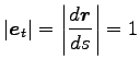 $\displaystyle \left\vert{\boldsymbol e}_t\right\vert
=\left\vert\frac{d {\boldsymbol r}}{ds}\right\vert=1$