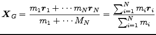 $\displaystyle {\boldsymbol X}_G=\frac{m_1 {\boldsymbol r}_1 + \cdots m_N {\bold...
...}{m_1+ \cdots M_N}
=\frac{\sum^N_{i=1} m_i {\boldsymbol r}_i}{\sum^N_{i=1} m_i}$