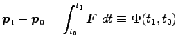 $\displaystyle {\boldsymbol p}_1-{\boldsymbol p}_0=\int^{t_1}_{t_0} {\boldsymbol F}~dt \equiv {\boldsymbol \Phi}(t_1, t_0)$