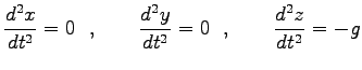 $\displaystyle \frac{d^2 x}{dt^2}=0\ \ ,\qquad
\frac{d^2 y}{dt^2}=0\ \ ,\qquad
\frac{d^2 z}{dt^2}=-g$