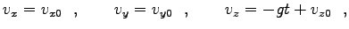 $\displaystyle v_x=v_{x0}\ \ ,\qquad
v_y=v_{y0}\ \ ,\qquad
v_z=-gt+v_{z0}\ \ ,$