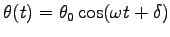 $\displaystyle \theta(t)=\theta_0 \cos (\omega t+\delta)$