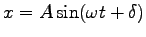 $ x=A \sin (\omega t+\delta)$