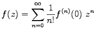 $\displaystyle f(z) = \sum^\infty_{n=0} \frac{1}{n!}f^{(n)}(0)~z^n$