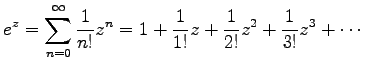 $\displaystyle e^z = \sum^\infty_{n=0} \frac{1}{n!} z^n
=1+\frac{1}{1!}z+\frac{1}{2!}z^2+\frac{1}{3!}z^3+\cdots$