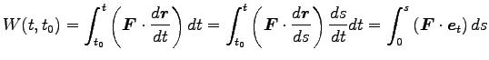 $\displaystyle W(t, t_0)=\int^t_{t_0} \left({\boldsymbol F}\cdot \frac{d {\bolds...
...c{ds}{dt} dt
=\int^s_{0} \left({\boldsymbol F}\cdot {\boldsymbol e}_t\right) ds$