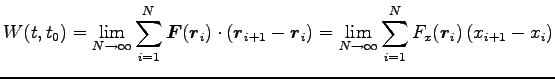 $\displaystyle W(t, t_0)=\lim_{N\rightarrow \infty}\sum^N_{i=1}
{\boldsymbol F}(...
...\rightarrow \infty}\sum^N_{i=1}
F_x({\boldsymbol r}_i) \left(x_{i+1}-x_i\right)$