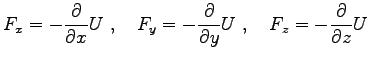 $\displaystyle F_x=-\frac{\partial}{\partial x}U\ ,\quad
F_y=-\frac{\partial}{\partial y}U\ ,\quad
F_z=-\frac{\partial}{\partial z}U$