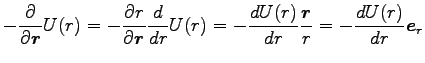 $\displaystyle -\frac{\partial}{\partial {\boldsymbol r}}U(r)
=-\frac{\partial r...
...rac{d U(r)}{dr} \frac{{\boldsymbol r}}{r}
=-\frac{d U(r)}{dr} {\boldsymbol e}_r$