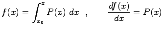 $\displaystyle f(x)=\int^{x}_{x_0} P(x)~dx\ \ ,\qquad \frac{d f(x)}{dx}=P(x)$