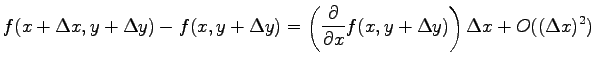 $\displaystyle f(x+\Delta x,y+\Delta y)-f(x, y+\Delta y)
=\left(\frac{\partial}{\partial x} f(x,y+\Delta y)\right)
\Delta x + O((\Delta x)^2)$