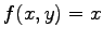 $ f(x,y)=x$