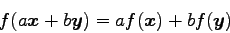 \begin{displaymath}
f(a{\boldsymbol x}+b{\boldsymbol y})=a f({\boldsymbol x})+ b f({\boldsymbol y})
\end{displaymath}