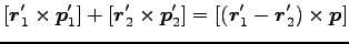 $\displaystyle [{\boldsymbol r}^\prime_1 \times {\boldsymbol p}^\prime_1]
+[{\bo...
...]
=[({\boldsymbol r}^\prime_1-{\boldsymbol r}^\prime_2) \times {\boldsymbol p}]$