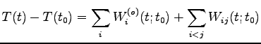 $\displaystyle T(t)-T(t_0)=\sum_i W^{(o)}_i(t; t_0)
+\sum_{i<j} W_{ij}(t; t_0)$