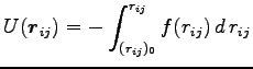 $\displaystyle U({\boldsymbol r}_{ij})=-\int^{r_{ij}}_{(r_{ij})_0} f(r_{ij}) d r_{ij}$