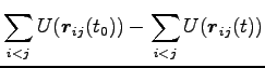 $\displaystyle \sum_{i<j} U({\boldsymbol r}_{ij}(t_0))
-\sum_{i<j} U({\boldsymbol r}_{ij}(t))$