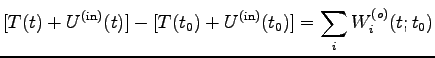 $\displaystyle [T(t)+U^{(\rm in)}(t)]-[T(t_0)+U^{(\rm in)}(t_0)]
=\sum_i W^{(o)}_i(t; t_0)$