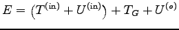 $\displaystyle E=\left(T^{({\rm in})}+U^{({\rm in})}\right)
+T_G+U^{(o)}$