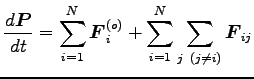 $\displaystyle \frac{d {\boldsymbol P}}{dt}=\sum^N_{i=1}{\boldsymbol F}^{(o)}_i+\sum^N_{i=1} \sum_{j (j \neq i)}
{\boldsymbol F}_{ij}$