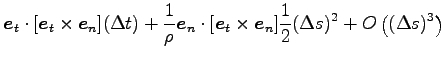 $\displaystyle {\boldsymbol e}_t \cdot [{\boldsymbol e}_t \times {\boldsymbol e}...
...t \times {\boldsymbol e}_n] \frac{1}{2}(\Delta s)^2
+O\left((\Delta s)^3\right)$