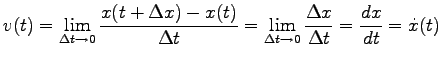 $\displaystyle v(t)=\lim_{\Delta t \rightarrow 0}
\frac{x(t+\Delta x)-x(t)}{\Del...
...im_{\Delta t \rightarrow 0}
\frac{\Delta x}{\Delta t}
=\frac{dx}{dt}=\dot{x}(t)$