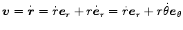 $\displaystyle {\boldsymbol v}=\dot{{\boldsymbol r}}=\dot{r} {\boldsymbol e}_r +...
...symbol e}}_r
=\dot{r} {\boldsymbol e}_r + r \dot{\theta} {\boldsymbol e}_\theta$