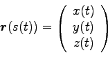 \begin{displaymath}{\boldsymbol r}(s(t))=\left(
\begin{array}{c}
x(t) \\
y(t) \\
z(t) \\
\end{array}\right)\end{displaymath}